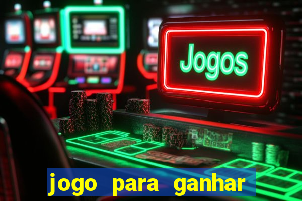 jogo para ganhar dinheiro gratis